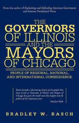 The Governors of Illinois and the Mayors of Chicago: People of Regional, National, and International Consequence (Paperback)