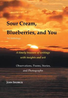 Sour Cream, Blueberries, and You: An Anthology (Hardback)