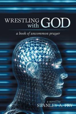 Wrestling with God: A Book of Uncommon Prayer (Paperback)