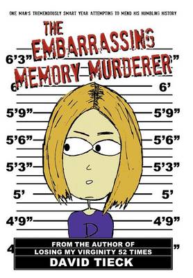 The Embarrassing Memory Murderer: One Man's Tremendously Smart Year Attempting to Mend His Humbling History (Hardback)
