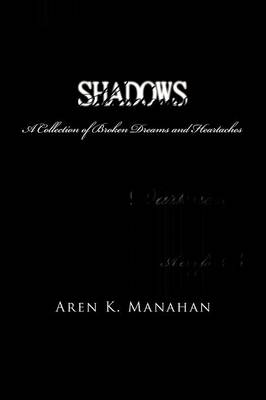 Shadows: A Collection of Broken Dreams and Heartaches (Paperback)