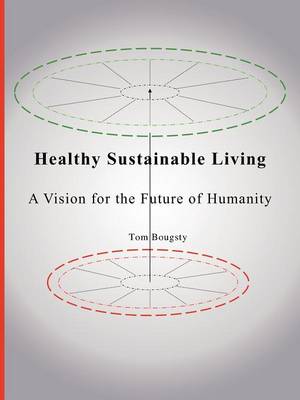 Healthy Sustainable Living: A Vision for the Future of Humanity (Paperback)