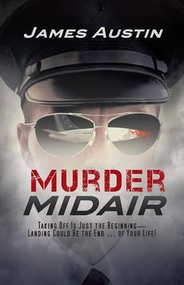 Murder Midair: Taking Off Is Just the Beginning-Landing Could Be the End ... of Your Life! (Paperback)