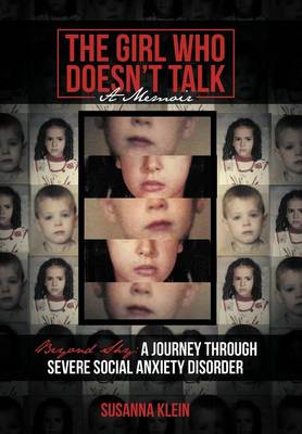 The Girl Who Doesn't Talk: Beyond Shy: A Journey Through Severe Social Anxiety Disorder (Hardback)