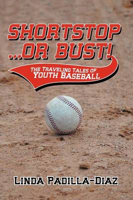 Shortstop ... or Bust!: The Traveling Tales of Youth Baseball (Paperback)