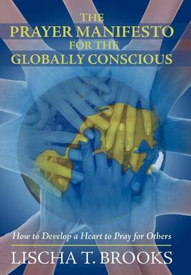 The Prayer Manifesto for the Globally Conscious: How to Develop a Heart to Pray for Others (Hardback)