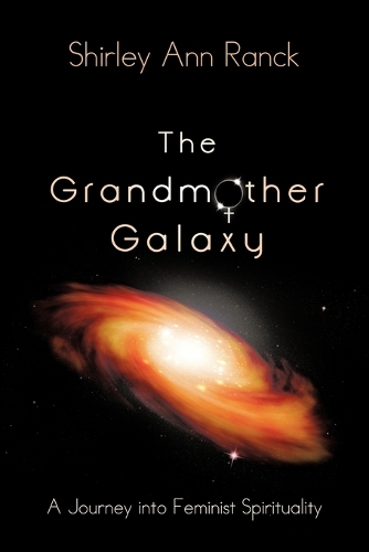 The Grandmother Galaxy: A Journey Into Feminist Spirituality (Paperback)