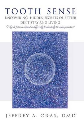 Tooth Sense: Uncovering Hidden Secrets of Better Dentistry and Living (Hardback)