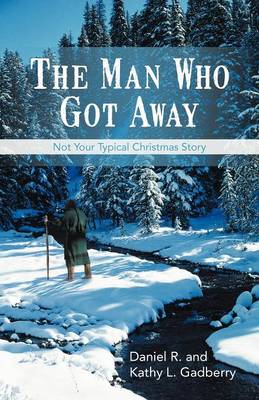 The Man Who Got Away: Not Your Typical Christmas Story (Paperback)