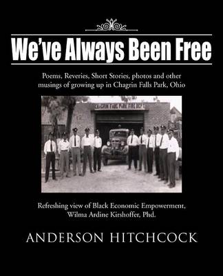 We've Always Been Free: Poems, Reveries, Short Stories, Photos and Other Musings of Growing Up in Chagrin Falls Park, Ohio (Paperback)