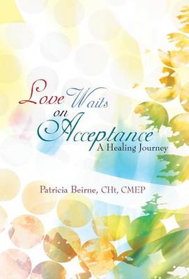 Love Waits on Acceptance: A Healing Journey (Hardback)