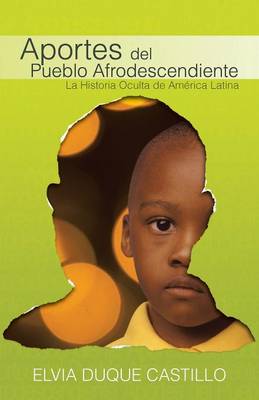 Aportes del Pueblo Afrodescendiente: La Historia Oculta de America Latina (Paperback)