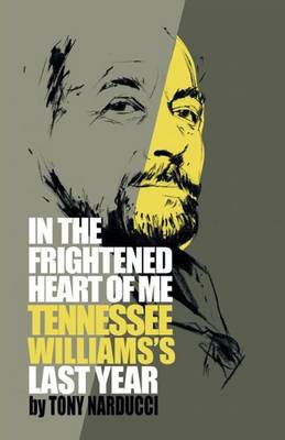 In the Frightened Heart of Me: Tennessee Williams's Last Year (Paperback)