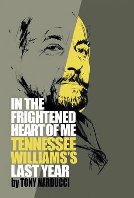 In the Frightened Heart of Me: Tennessee Williams's Last Year (Hardback)