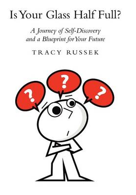 Is Your Glass Half Full?: A Journey of Self-Discovery and a Blueprint for Your Future (Hardback)