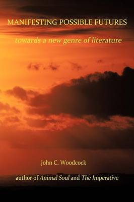 Manifesting Possible Futures: Towards a New Genre of Literature (Paperback)