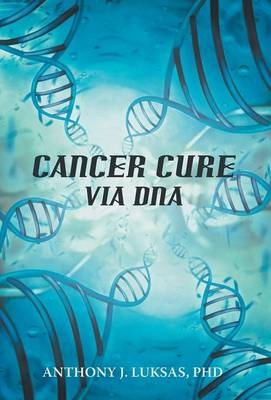 Cancer Cure Via DNA (Hardback)