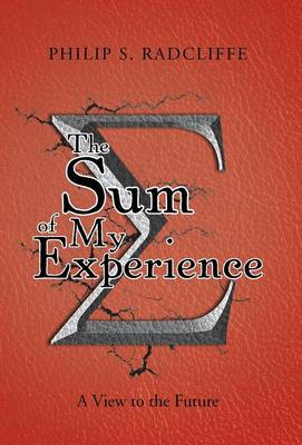 The Sum of My Experience: A View to the Future (Hardback)