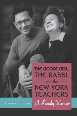 The Goose Girl, the Rabbi, and the New York Teachers: A Family Memoir (Paperback)