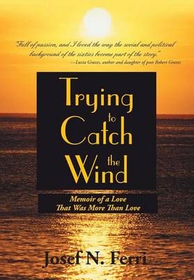 Trying to Catch the Wind: Memoir of a Love That Was More Than Love (Hardback)