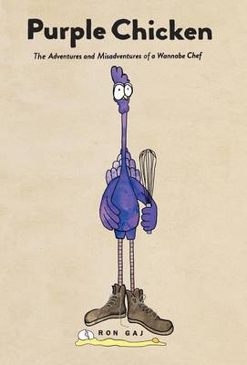 Purple Chicken: The Adventures and Misadventures of a Wannabe Chef (Hardback)