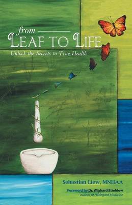 From Leaf to Life: Unlock the Secrets to True Health (Paperback)