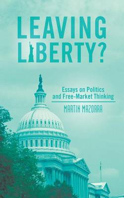 Leaving Liberty?: Essays on Politics and Free-Market Thinking (Paperback)