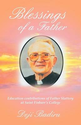 Blessings of a Father: Education Contributions of Father Slattery at Saint Finbarr's College (Paperback)