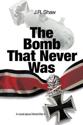 The Bomb That Never Was: A Novel about World War II (Paperback)