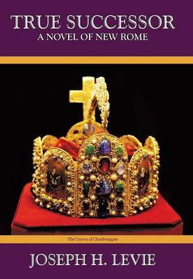 True Successor: A Novel of the New Roman Empire (Hardback)