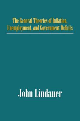 The General Theories of Inflation, Unemployment, and Government Deficits (Paperback)