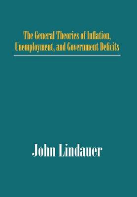 The General Theories of Inflation, Unemployment, and Government Deficits (Hardback)
