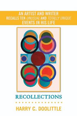 Recollections: An Artist and Writer Recalls Ten Unusual and Totally Unique Events in His Life (Paperback)