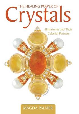 The Healing Power of Crystals: Birthstones and Their Celestial Partners (Hardback)