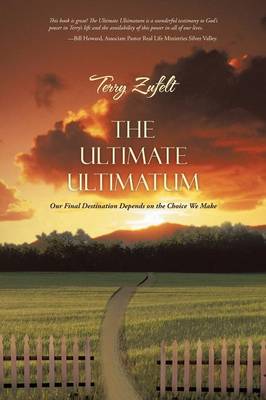 The Ultimate Ultimatum: Our Final Destination Depends on the Choice We Make (Paperback)