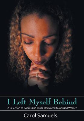 I Left Myself Behind: A Selection of Poems and Prose Dedicated to Abused Women (Hardback)