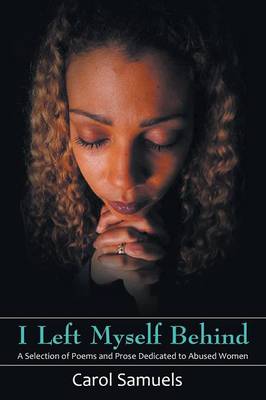 I Left Myself Behind: A Selection of Poems and Prose Dedicated to Abused Women (Paperback)