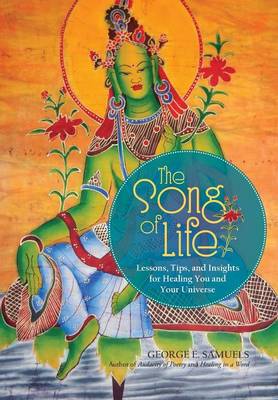 The Song of Life: Lessons, Tips, and Insights for Healing You and Your Universe (Hardback)