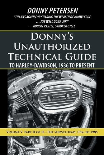 Donny's Unauthorized Technical Guide to Harley-Davidson, 1936 to Present: Volume V: Part II of II-The Shovelhead: 1966 to 1985 (Paperback)