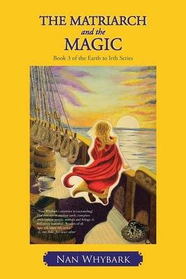 The Matriarch and the Magic: Book 3 of the Earth to Irth Series (Paperback)