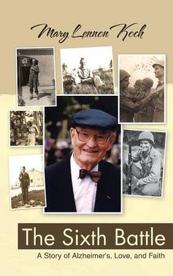 The Sixth Battle: A Story of Alzheimer's, Love, and Faith (Hardback)