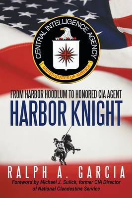 Harbor Knight: From Harbor Hoodlum to Honored CIA Agent (Paperback)