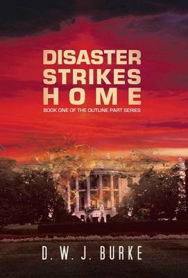 Disaster Strikes Home: Book One of the Outline Part Series (Hardback)
