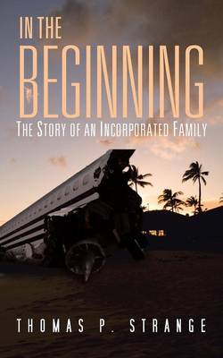 In the Beginning: The Story of an Incorporated Family (Paperback)
