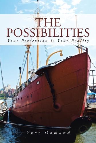 The Possibilities: Your Perception Is Your Reality (Paperback)