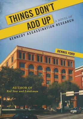 Things Don't Add Up: A Novel of Kennedy Assassination Research (Hardback)