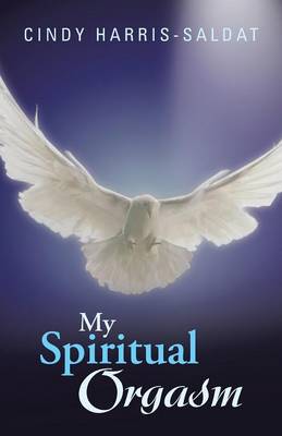 My Spiritual Orgasm by Cindy Harris Saldat Waterstones