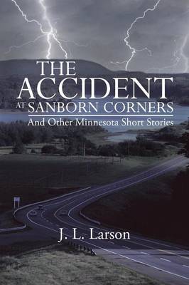The Accident at Sanborn Corners.....and Other Minnesota Short Stories (Paperback)