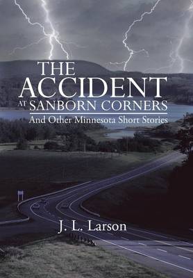 The Accident at Sanborn Corners.....and Other Minnesota Short Stories (Hardback)
