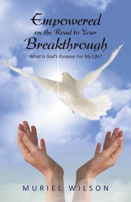 Empowered on the Road to Your Breakthrough: What Is God's Purpose for My Life? (Paperback)